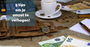 9 tips om je omzet te verhogen!