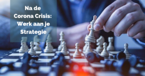 Na de Corona Crisis: Werk aan je Strategie