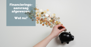 Financieringsaanvraag afgewezen. Wat nu?