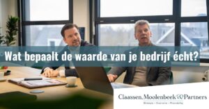 Wat bepaalt de waarde van je bedrijf écht?